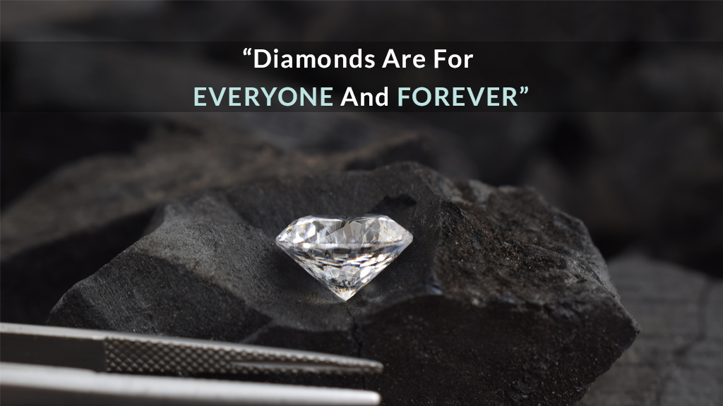 DIAMONDS ARE FOR EVERYONE AND FOREVER