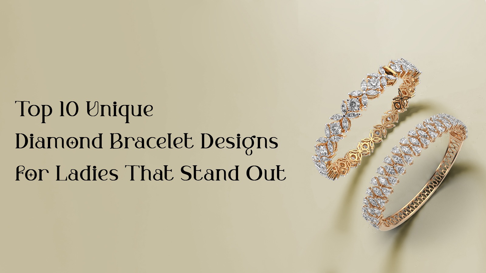 Top 10 Unique Diamond Bracelet Designs for Ladies That Stand Out