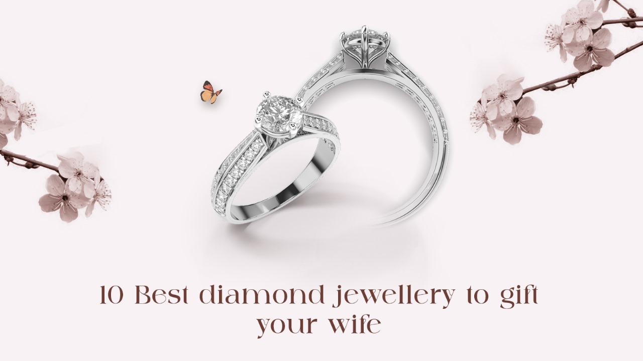 10 Best Diamond Jewellery to Gift to Your Wife