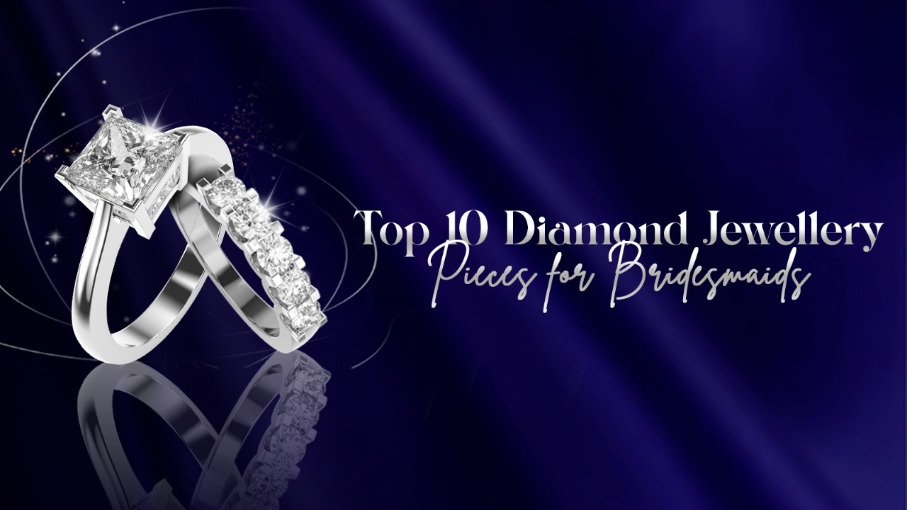 Top 10 Diamond Jewellery Pieces for Bridesmaids