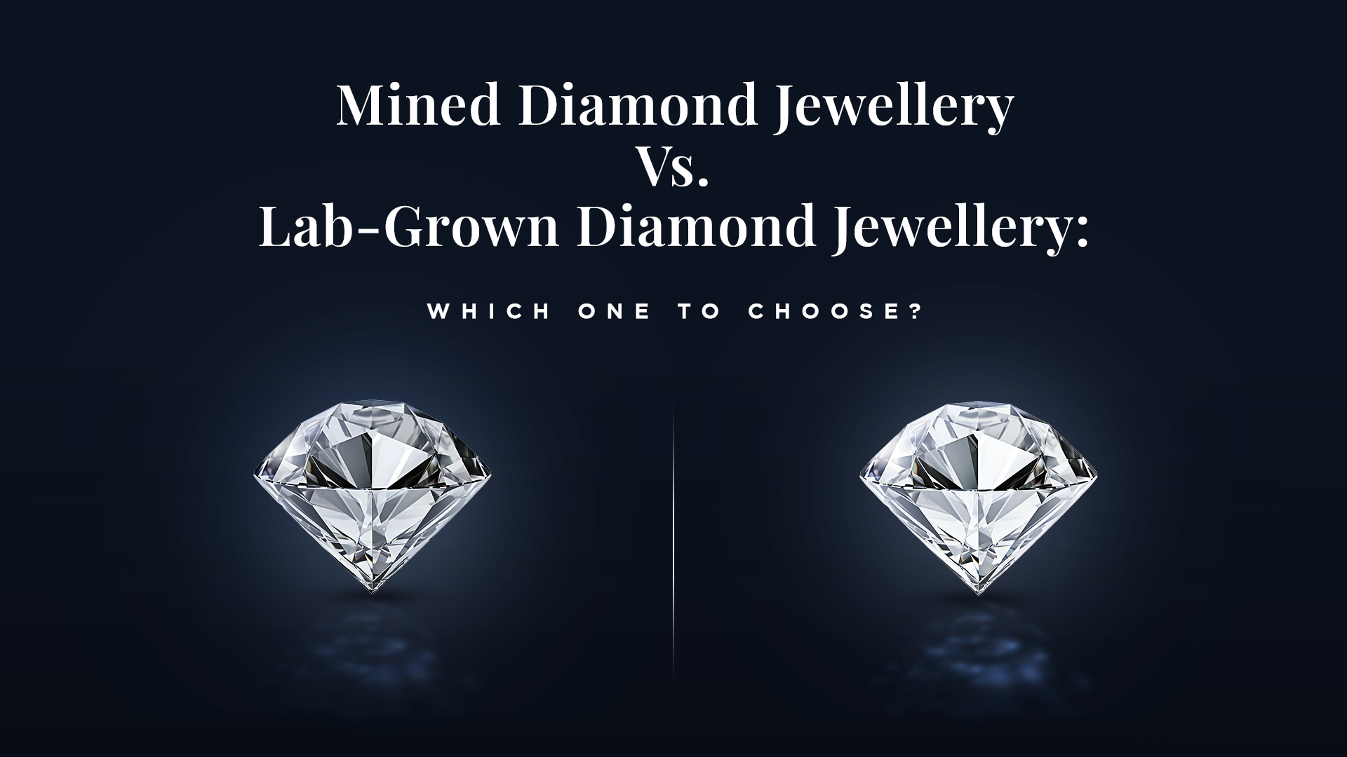 Mined Diamond Jewellery vs. Lab-Grown Diamond Jewellery: Which One To Choose?