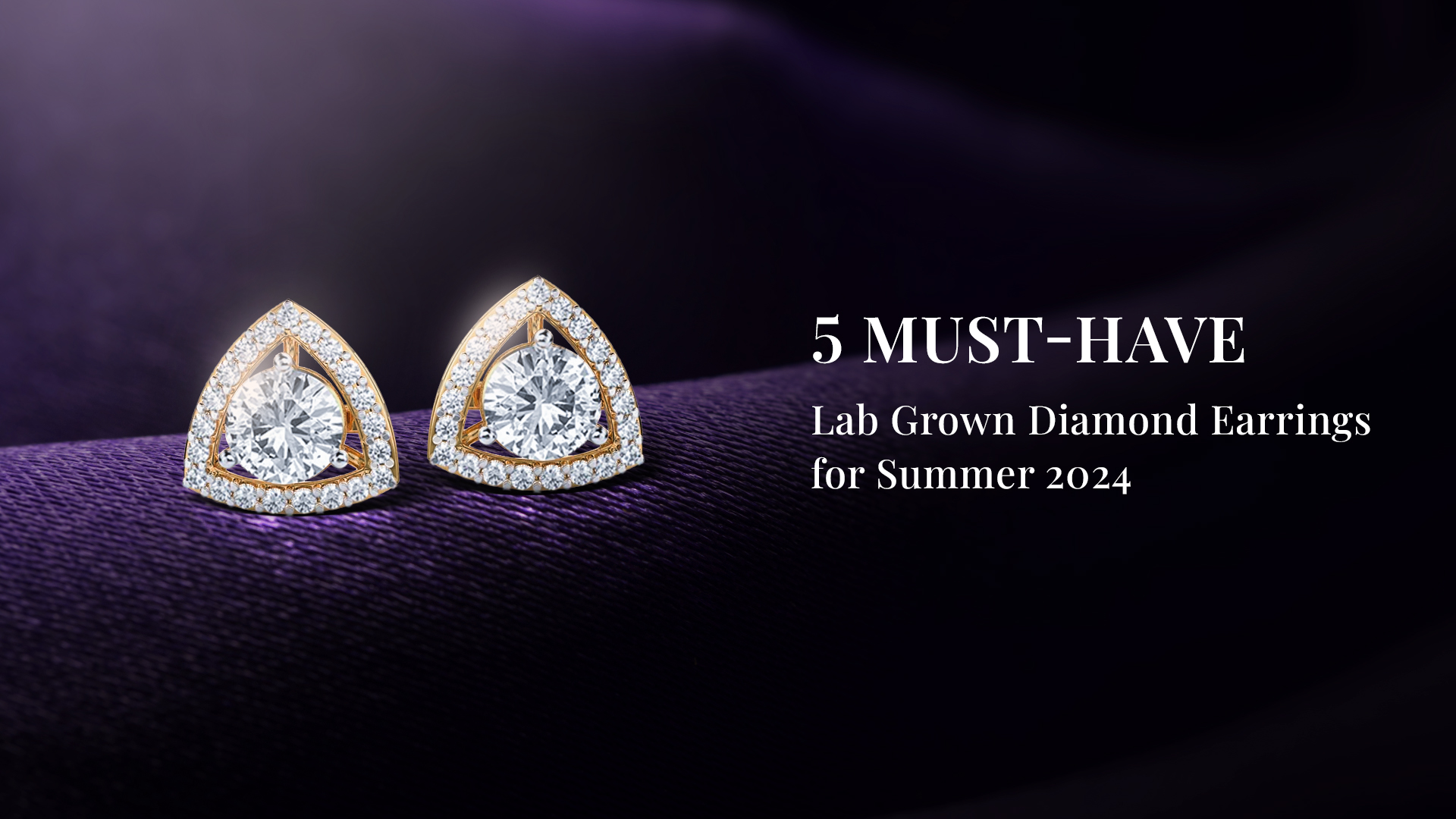 5 Must-Have Lab Grown Diamond Earrings for Summer 2024