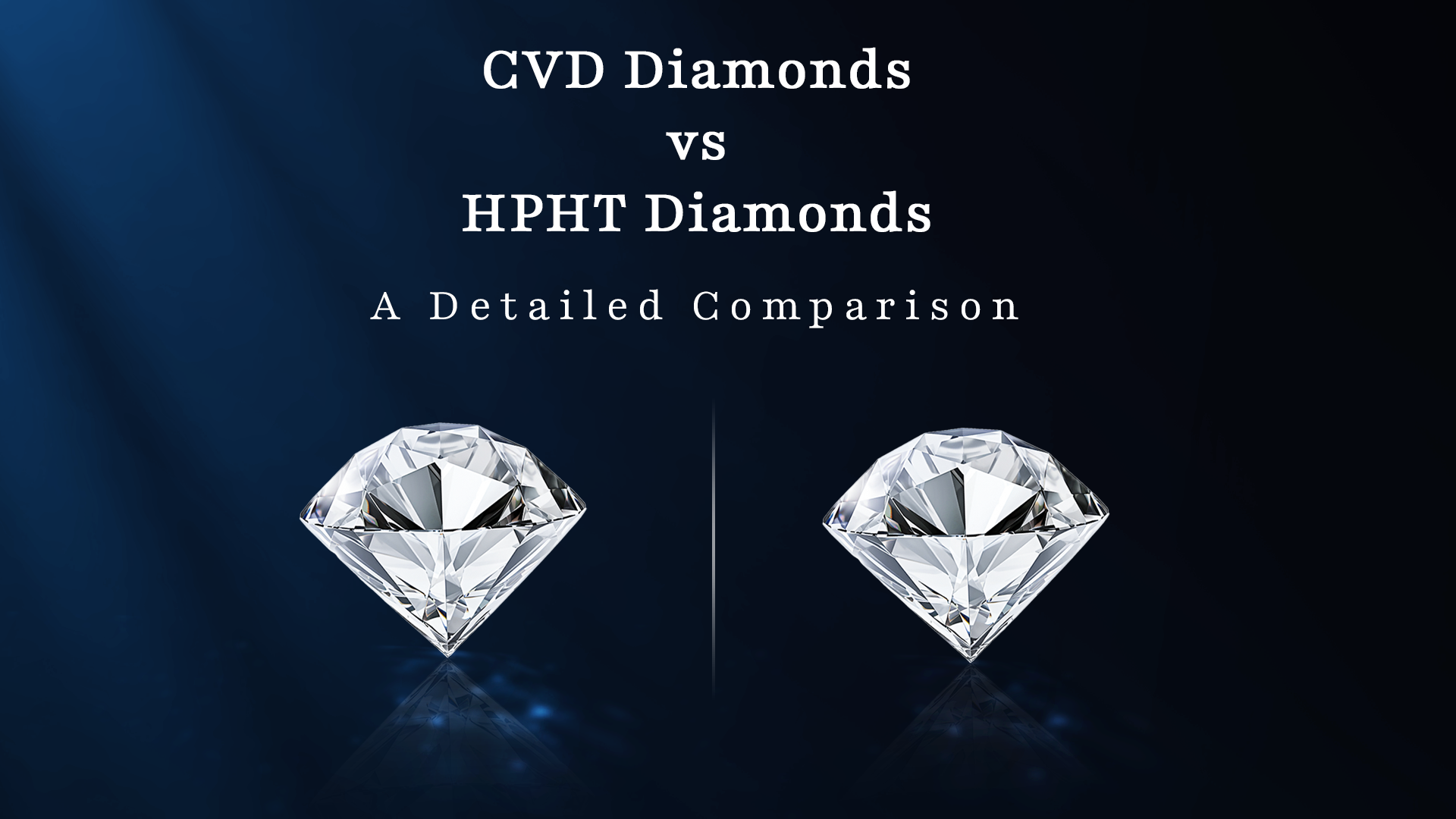 CVD Diamonds vs. HPHT Diamonds: A Detailed Comparison