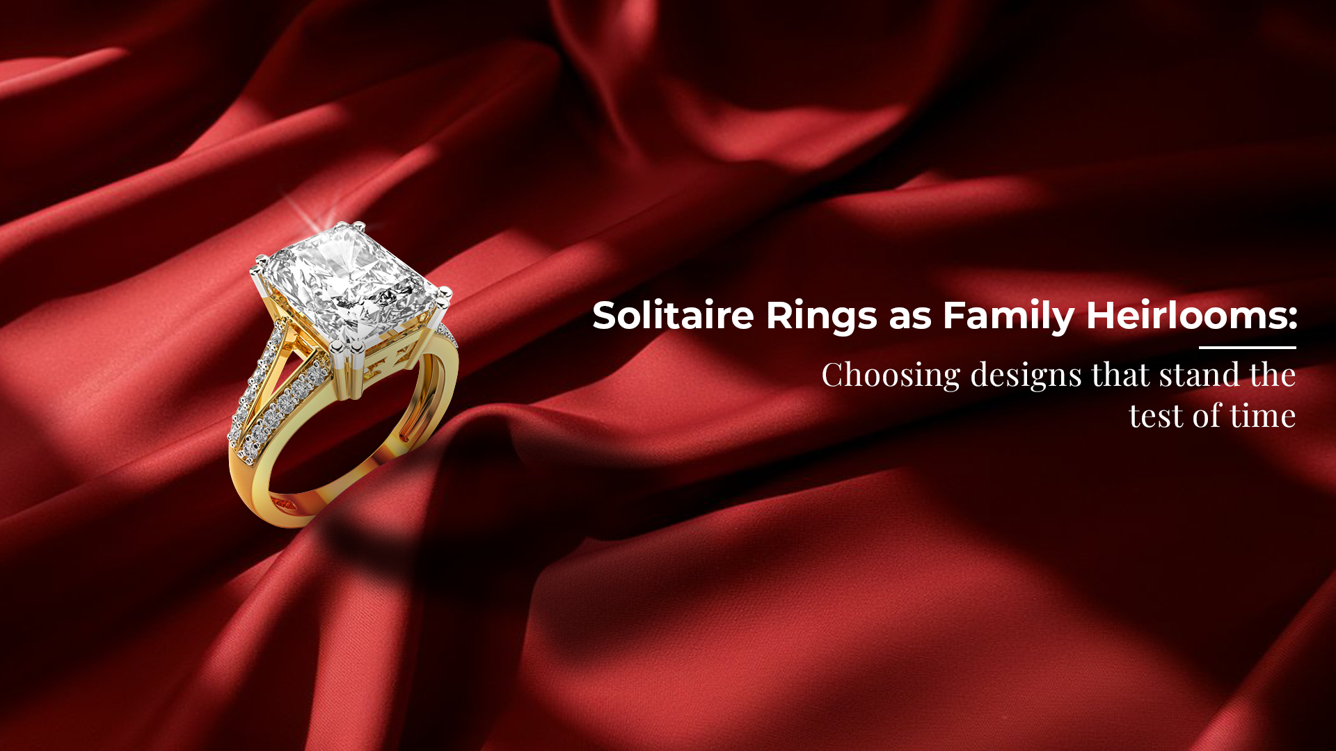 Solitaire Rings as Family Heirlooms: Choosing Designs That Stand the Test of Time